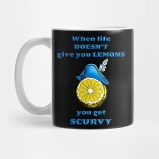 When life gives you scurvy Mug